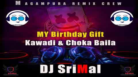 2k22 My Birthday Gift Kawadi and Choka Baila Mix DJ SriMal MPR sinhala remix DJ song free download