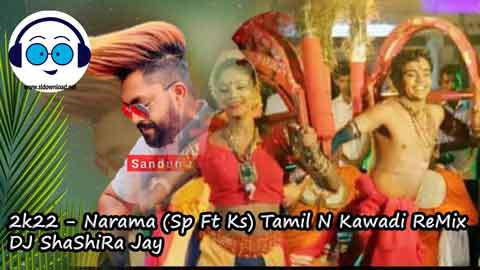 2k22 Narama Sp Ft Ks Tamil N Kawadi ReMix DJ ShaShiRa Jay sinhala remix DJ song free download