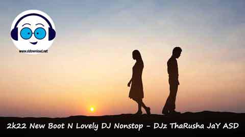 2k22 New Boot N Lovely DJ Nonstop DJz ThaRusha JaY ASD sinhala remix free download