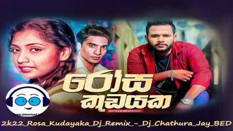2k22 Rosa Kudayaka Dj Remix Dj Chathura Jay BED sinhala remix DJ song free download