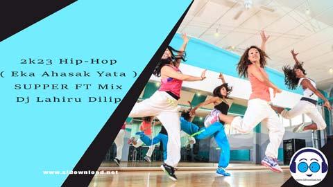 2k23 Hip Hop Eka Ahasak Yata SUPPER FT Mix Dj Lahiru Dilip sinhala remix DJ song free download