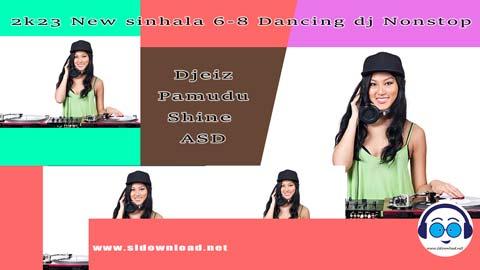 2k23 New sinhala 6 8 Dancing dj Nonstop Djeiz Pamudu Shine ASD sinhala remix DJ song free download