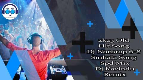 2k23 Old Hit Song Dj Nonstop 6 8 Sinhala Song Spd Mix Dj Kavindu Remix sinhala remix DJ song free download