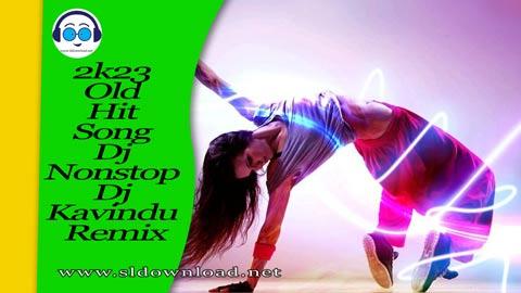 2k23 Old Hit Song Dj Nonstop Dj Kavindu Remix sinhala remix DJ song free download