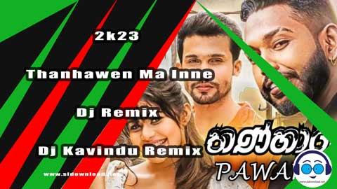 2k23 Thanhawen Ma Inne Dj Remix Dj Kavindu Remix sinhala remix DJ song free download