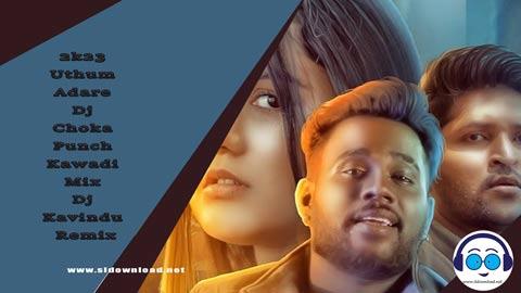 2k23 Uthum Adare Dj Choka Punch Kawadi Mix Dj Kavindu Remix sinhala remix free download