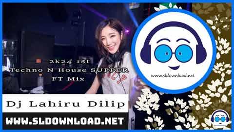 2k24 1st Techno N House SUPPER FT Mix Dj Lahiru Dilip sinhala remix DJ song free download