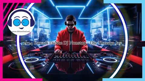 2k24 Kawadi DaNce DJ Nonstop DJz Thassiya Jay sinhala remix DJ song free download