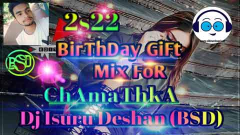 2s22 Birthday Gift NoNstop For Chamathka Dj Isuru Deshan BSD sinhala remix free download