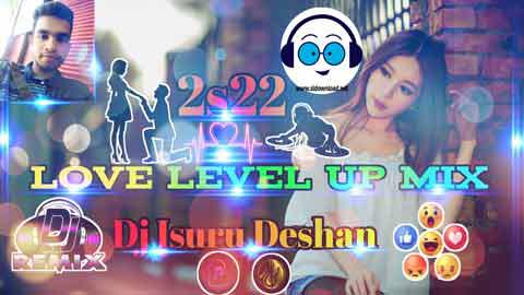 2s22 Love Level Up Dj MiX Dj Isuru Deshan sinhala remix DJ song free download