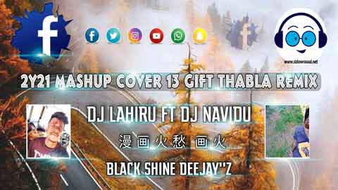 2y21 Mashup Cover 13 Gift Thabla Remix Dj Lahiru Kithsara BSD ft DJ Navidu BSD sinhala remix free download