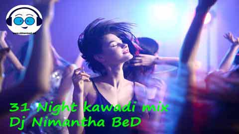31 Night kawadi mix Dj Nimantha BeD 2022 sinhala remix DJ song free download