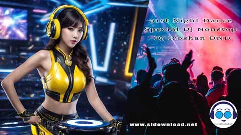 31st Night Dance Special Dj Nonstop Dj Iroshan DND 2024 sinhala remix DJ song free download