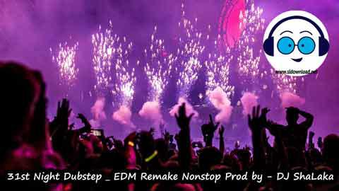 31st Night Dubstep EDM Remake Nonstop Prod by DJ ShaLaka 2022 sinhala remix DJ song free download