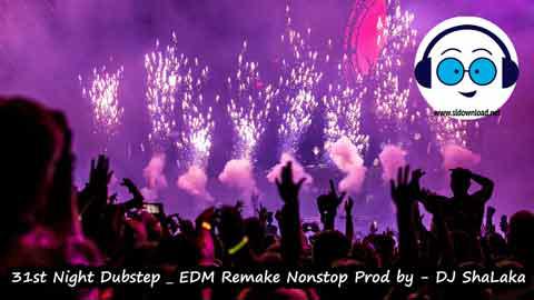 31st Night Dubstep EDM Remake Nonstop Prod by DJ ShaLaka 2022 sinhala remix free download