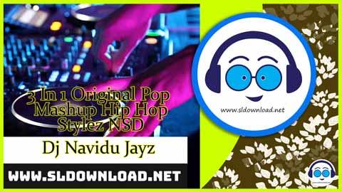 3 In 1 Original Pop Mashup Hip Hop Stylez NSD Dj Navidu Jayz 2023 sinhala remix DJ song free download
