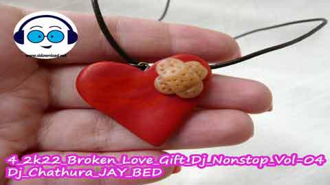 4 2k22 Broken Love Gift Dj Nonstop Vol 04 Dj Chathura JAY BED sinhala remix free download