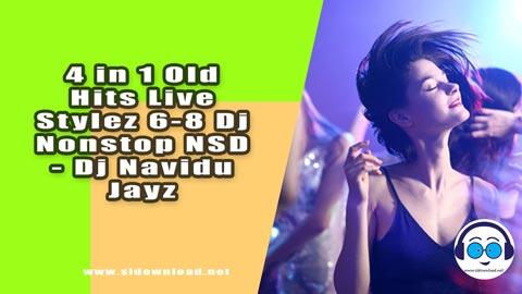 4 in 1 Old Hits Live Stylez 6 8 Dj Nonstop NSD Dj Navidu Jayz 2023 sinhala remix free download