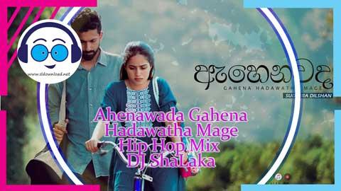 Ahenawada Gahena Hadawatha Mage Hip Hop Mix DJ ShaLaka 2023 sinhala remix DJ song free download