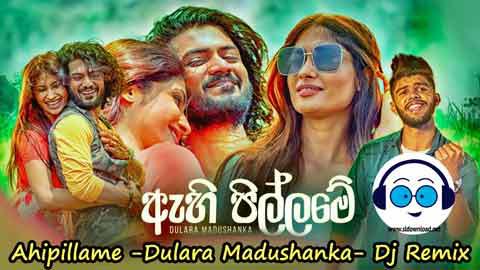 Ahipillame Dulara Madushanka Dj Remix Sl Nimesh 2022 sinhala remix free download