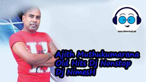 Ajith Muthukumarana Old Hits Dj Nonstop Dj NimesH 2022 sinhala remix free download
