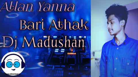 Allan Yanna Bari Athak Dj Madushan 2022 sinhala remix DJ song free download