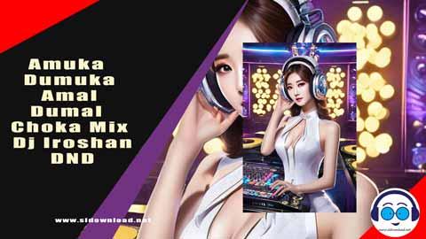 Amuka Dumuka Amal Dumal Choka Mix Dj Iroshan DND 2023 sinhala remix DJ song free download