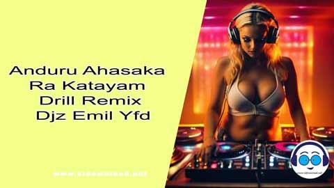 Anduru Ahasaka Ra Katayam Drill Remix Djz Emil Yfd 2024 sinhala remix free download