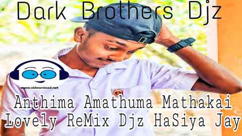 Anthima Amathuma Lovely ReMix Djz HaSiya Jay DBD 2022 sinhala remix free download