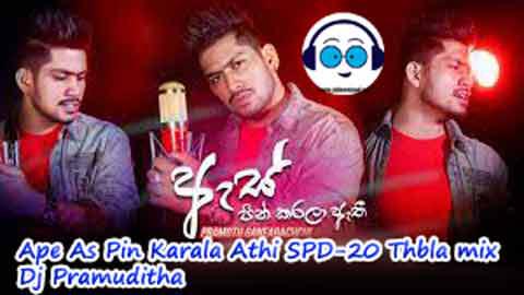 Ape As Pin Karala Athi SPD 20 Thabla mix Dj Pramuditha 2021 sinhala remix DJ song free download