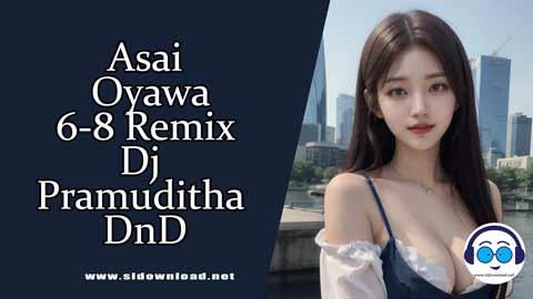 Asai Oyawa 6 8 Remix Dj Pramuditha DnD 2024 sinhala remix DJ song free download
