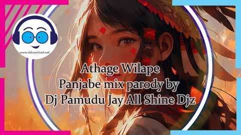 Athage Wilape Panjabe mix parody by dj Pamudu Jay All Shine Djz 2023 sinhala remix DJ song free download