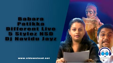 Babara Patikka Different Live 5 Stylez NSD Dj Navidu Jayz 2023 sinhala remix free download