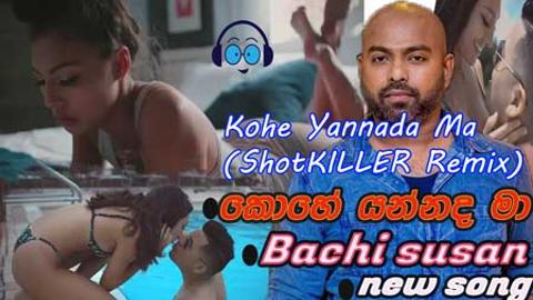Bachi Susan Kohe Yannada Ma (ShotKILLER Remix) 2021 sinhala remix free download