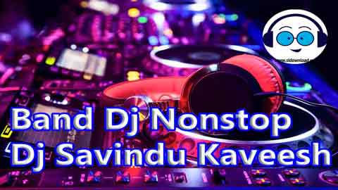 Band Dj Nonstop Dj Savindu Kaveesh 2021 sinhala remix free download