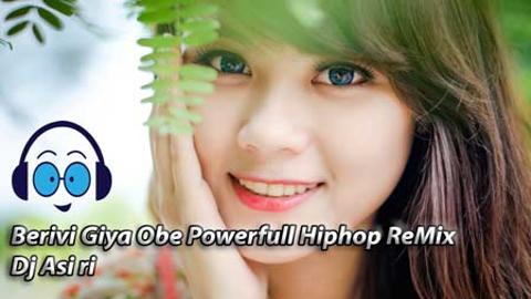 Berivi Giya Obe Powerfull Hiphop ReMix 2021 sinhala remix DJ song free download
