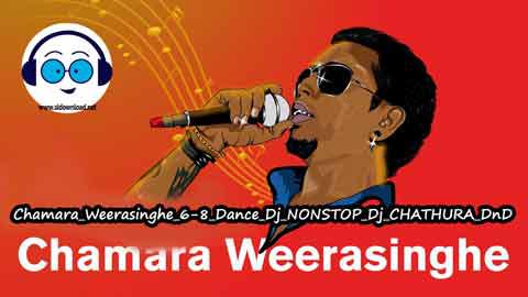 Chamara Weerasinghe 6 8 Dance Dj NONSTOP Dj CHATHURA DnD 2022 sinhala remix free download