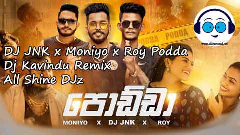 DJ JNK x Moniyo x Roy Podda Dj Kavindu Remix All Shine DJz 2022 sinhala remix DJ song free download