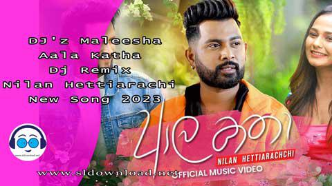 DJ z Maleesha Aala Katha Dj Remix Nilan Hettiarachi New Song 2023 sinhala remix free download