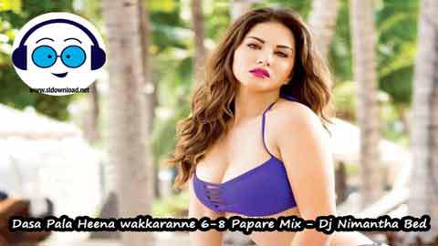 Dasa Pala Heena wakkaranne 6 8 Papare Mix Dj Nimantha Bed 2022 sinhala remix DJ song free download