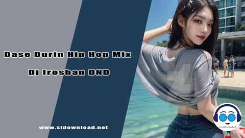 Dase Durin Hip Hop Mix Dj Iroshan DND 2024 sinhala remix DJ song free download