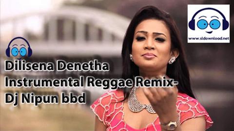Dilisena Denetha Instrumental Reggae Remix Dj Nipun bbd 2020 sinhala remix DJ song free download