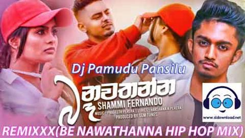 Dj Pamudu Pansilu REMIXXX(BE NAWATHANNA HIP HOP MIX)-2021 sinhala remix DJ song free download