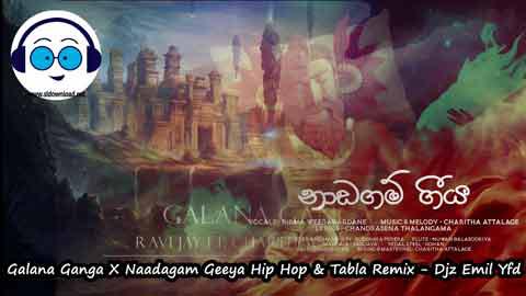 Galana Ganga X Naadagam Geeya Hip Hop and Tabla Remix Djz Emil Yfd 2022 sinhala remix DJ song free download
