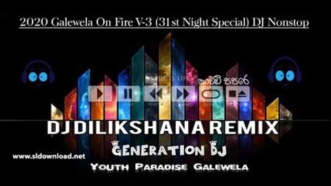 Galewela On Fire V 3 31st Night Special DJ Nonstop DJ Dilikshana GD 2021 sinhala remix free download