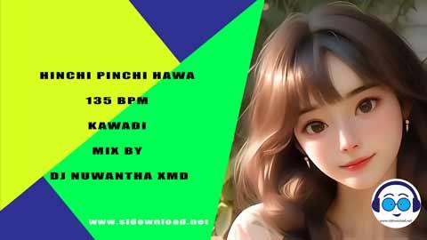 HINCHI PINCHI HAWA 135 BPM KAWADI MIX BY DJ NUWANTHA XMD 2023 sinhala remix DJ song free download