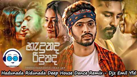 Hadunada Ridunada Deep House Dance Remix Djz Emil Yfd 2022 sinhala remix free download