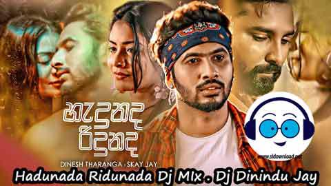 Hadunada Ridunada Dj MIx Dj Dinindu Jay 2022 sinhala remix free download