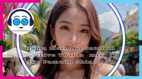 Hama Mathaka Satahan Live Thabla mix Djz Pamudu Shine ASD 2023 sinhala remix free download