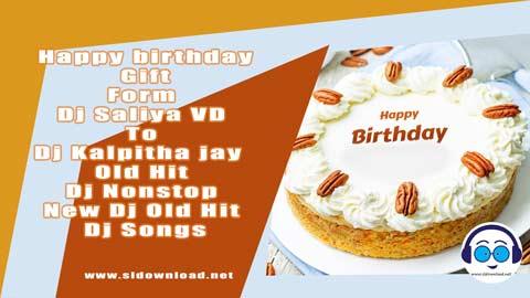 Happy birthday Gift Form Dj Saliya VD To Dj Kalpitha jay Old Hit Dj Nonstop New Dj Old Hit Dj Songs 2023 sinhala remix DJ song free download